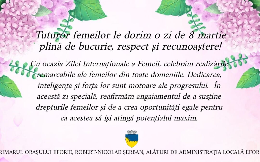 Celebrând Ziua Internațională a Femeii – 8 martie